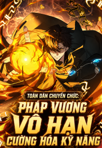 Toàn Dân Chuyển Chức: Pháp Vương Vô Hạn Cường Hóa Kỹ Năng đọc online